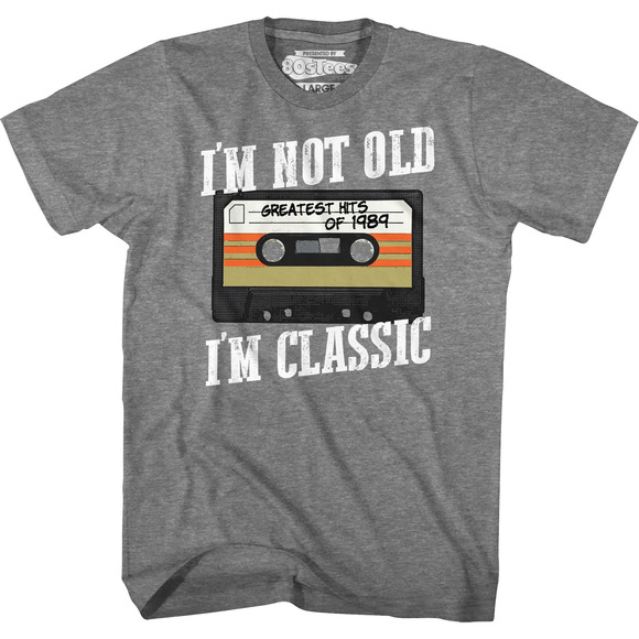 Other - Im Not Old Im Classic Greatest Hits Of 1989 Tshirt